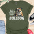 Life is better with a bulldog - V1 - Questioning T-Shirt